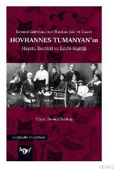 Hovhannes Tumanyan’ın Hayatı, Eserleri ve Edebi Kişiliği; Ermeni Edebiyatı’nın Mümtaz Şair ve Yazarı