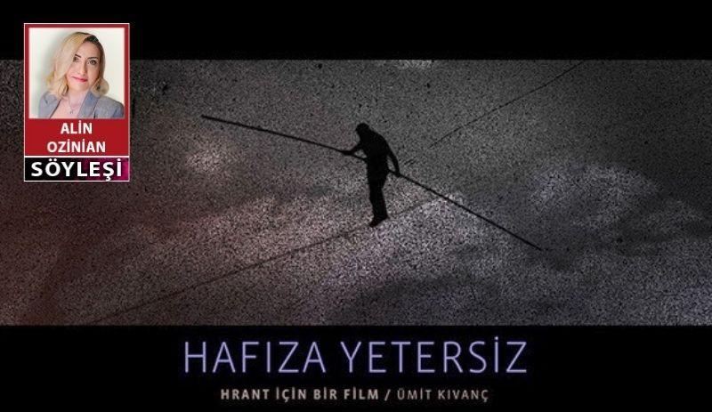 Alin Ozinian – Ümit Kıvanç: Hrant’ı anlayabilmemizi sağlayacak hafızamız yok
