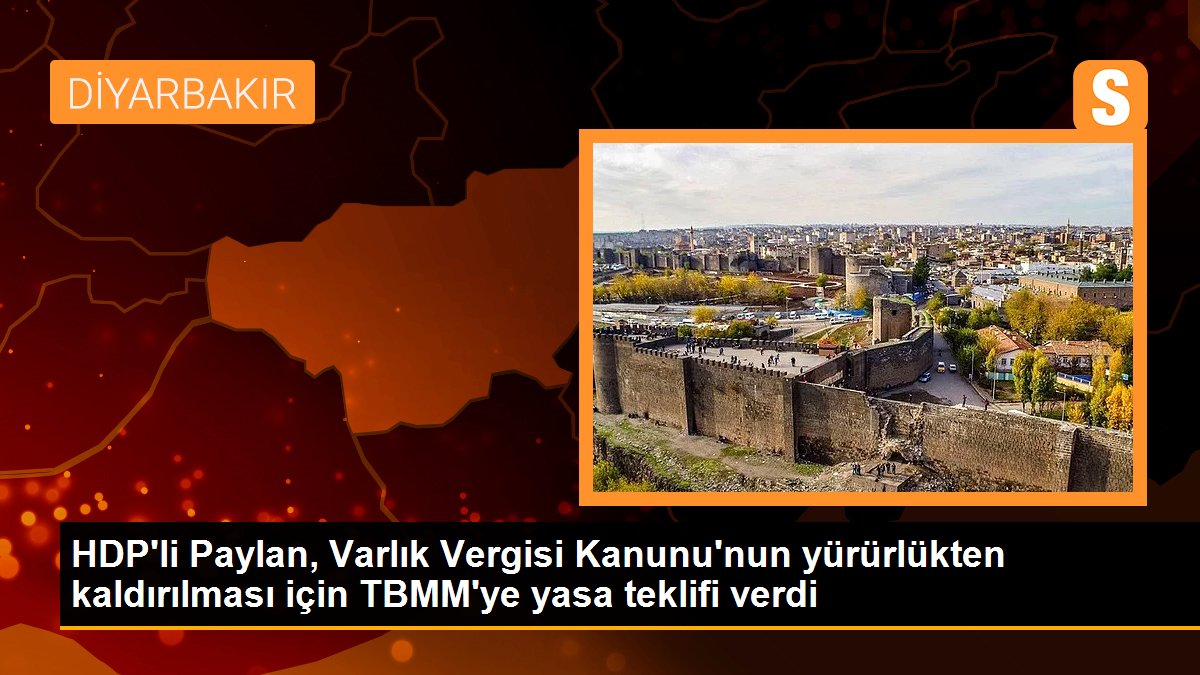 HDP’li Paylan, Varlık Vergisi Kanunu’nun yürürlükten kaldırılması için TBMM’ye yasa teklifi verdi