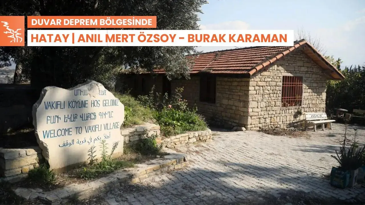 Türkiye’nin tek Ermeni köyü Vakıflı: Hatay’ımızı istiyoruz