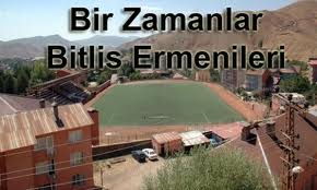 Bir Zamanlar Bitlis Ermenileri…