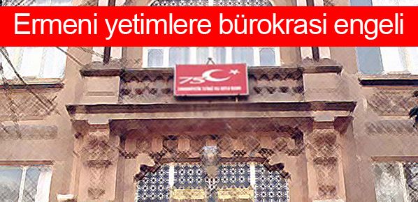 İstanbul’daki Kalfayan Ermeni Vakfı’na bürokrasi şoku…