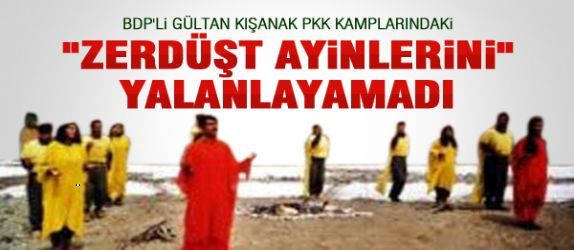 GÜLTAN KIŞANAK BU AYİNLERİ YALANLAMADI