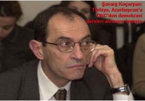 Şavarş Koçaryan: Türkiye, Azerbaycan’a DKC’den demokrasi dersleri almasını önersin