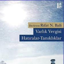 Rıfat Bali’nin Varlık Vergisi: Hatıralar-Tanıklıklar kitabı çıktı