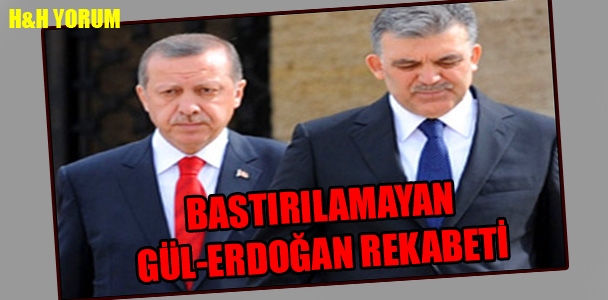 Bastırılamayan Gül-Erdoğan rekabeti