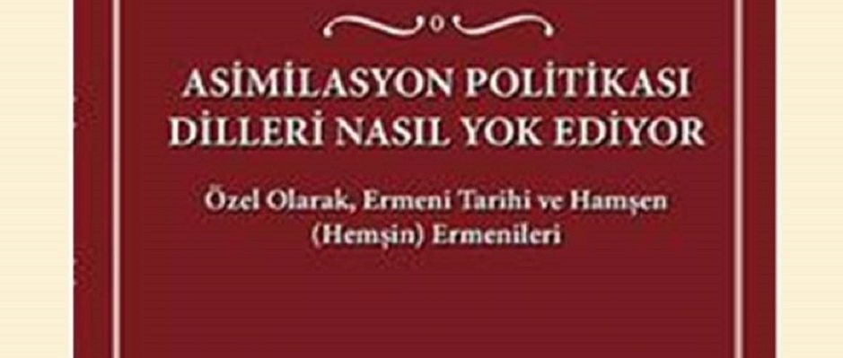 Asimilasyon Politikası Dilleri Nasıl Yok Ediyor & Özel Olarak, Ermeni Tarihi ve Hamşen (Hemşin) Ermenileri