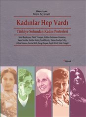 Feryal Saygılıgil’in derlediği “Kadınlar Hep Vardı: Türkiye Solundan Kadın Portreleri” kitabı görünmemiş hatta yok sayılmış kadınlarla, bizleri tanıştırıyor