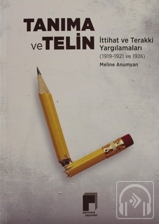 Meline Anumyan’ın “Tanıma ve Telin. İttihat ve Terakki Yargılamaları (1919-1921 ve 1926)” kitabı üzerine
