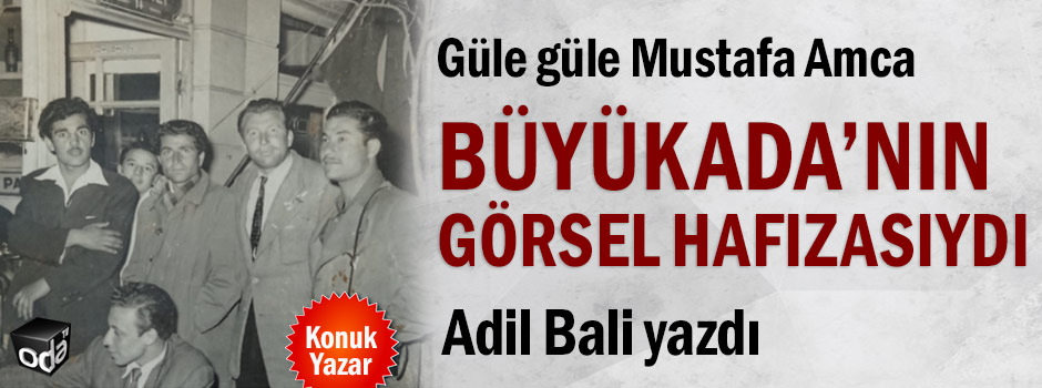 Güle güle Mustafa Amca… Büyükada’nın görsel hafızasıydı