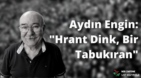 Aydın Engin: “Hrant Dink, bir tabukıran”