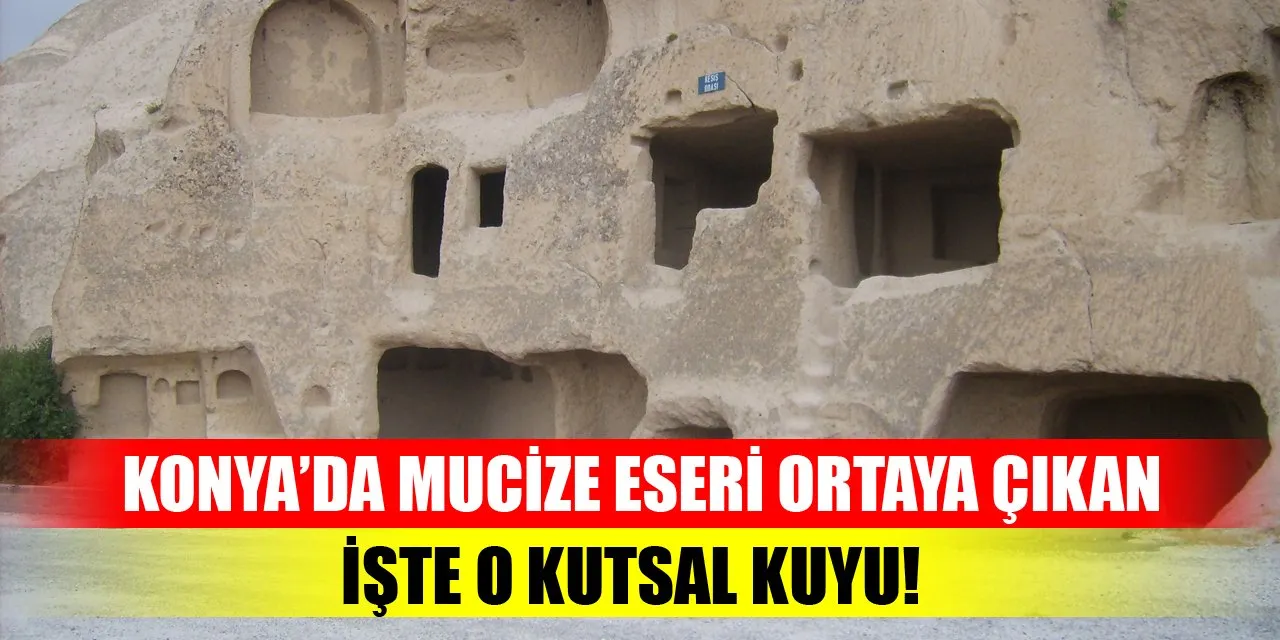 Konya’da mucize eseri ortaya çıkan işte o kutsal kuyu!