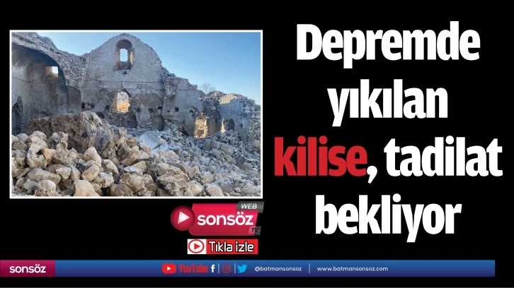 Depremde yıkılan kilise, tadilat bekliyor