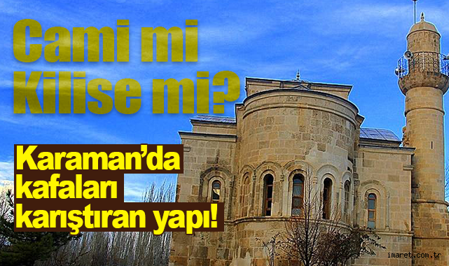 Cami mi kilise mi? Karaman’da kafaları karıştıran yapı!