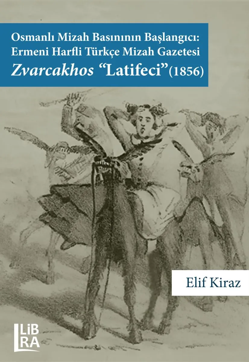 Osmanlı Mizah Basınının Başlangıcı Ermeni Harfli Türkçe Mizah Gazetesi Zvarcakhos «Latifeci» (1856)