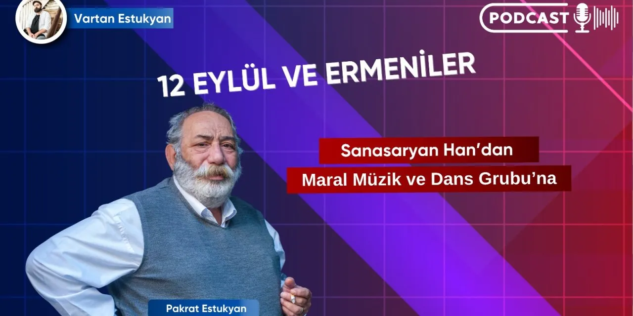 Sanasaryan Han’dan Maral Müzik ve Dans Grubu’na: 12 Eylül ve Ermeniler