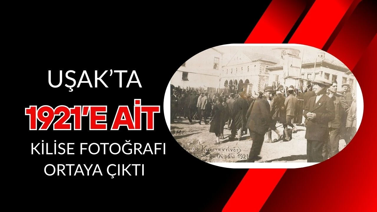 Uşak’ta 1921’e Ait Kilise Fotoğrafı Ortaya Çıktı