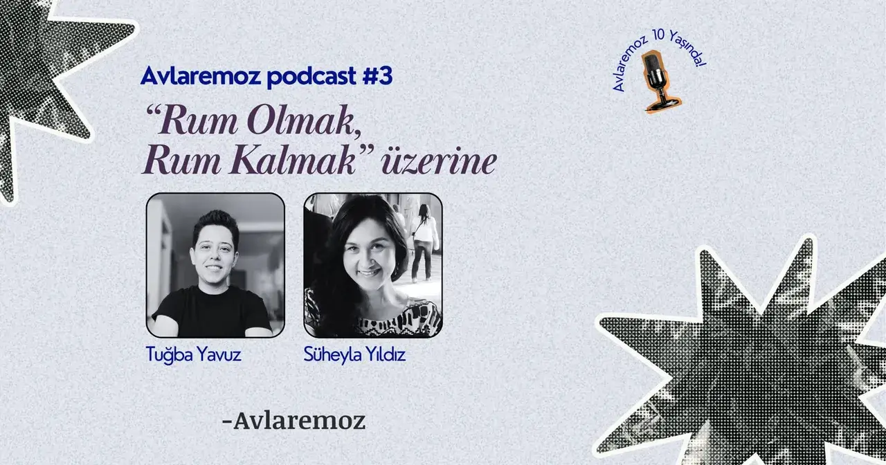 Avlaremoz Podcast #3: Süheyla Yıldız ile “Rum Olmak Rum Kalmak” üzerine
