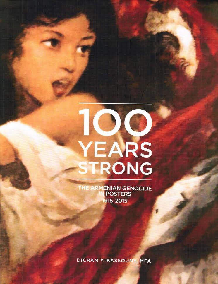 100 YEARS STRONG. THE ARMENIAN GENOCIDE IN POSTERS 1915-2015